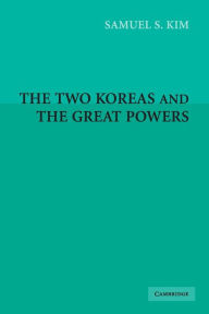 Title: The Two Koreas and the Great Powers / Edition 1, Author: Samuel S. Kim