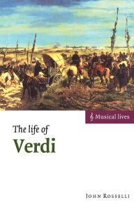 Title: The Life of Verdi / Edition 1, Author: John Rosselli
