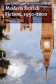 Title: The Cambridge Introduction to Modern British Fiction, 1950-2000 / Edition 1, Author: Dominic Head