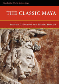 Title: The Classic Maya, Author: Stephen D. Houston