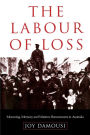 The Labour of Loss: Mourning, Memory and Wartime Bereavement in Australia / Edition 1