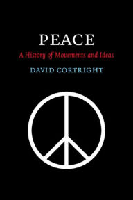 Title: Peace: A History of Movements and Ideas / Edition 1, Author: David Cortright