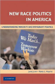 Title: New Race Politics in America: Understanding Minority and Immigrant Politics / Edition 1, Author: Jane Junn