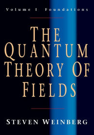 Title: The Quantum Theory of Fields: Volume 1, Foundations, Author: Steven Weinberg