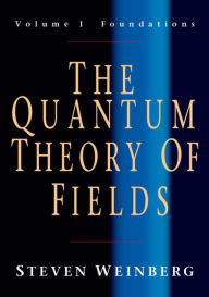 Title: The Quantum Theory of Fields: Volume 1, Foundations, Author: Steven Weinberg