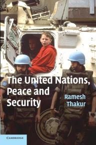 Title: The United Nations, Peace and Security: From Collective Security to the Responsibility to Protect, Author: Ramesh Thakur