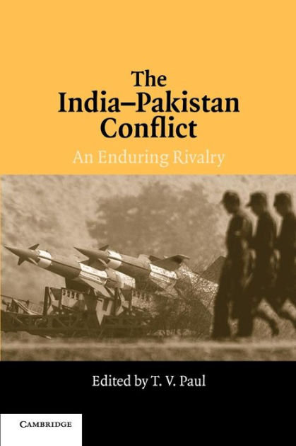 The India-Pakistan Conflict: An Enduring Rivalry by T. V. Paul ...