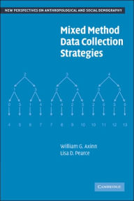 Title: Mixed Method Data Collection Strategies / Edition 1, Author: William G. Axinn