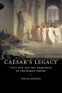 Caesar's Legacy: Civil War and the Emergence of the Roman Empire