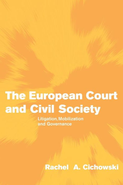 The European Court and Civil Society: Litigation, Mobilization and Governance / Edition 1