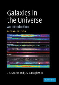 Title: Galaxies in the Universe: An Introduction / Edition 2, Author: Linda S. Sparke