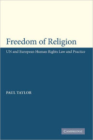 Title: Freedom of Religion: UN and European Human Rights Law and Practice / Edition 1, Author: Paul M. Taylor