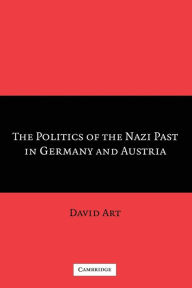 Title: The Politics of the Nazi Past in Germany and Austria, Author: David Art