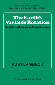 Title: The Earth's Variable Rotation: Geophysical Causes and Consequences, Author: Kurt Lambeck