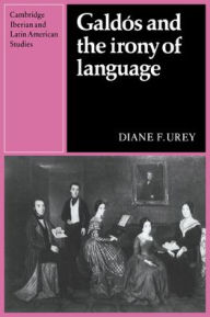 Title: Galdós and the Irony of Language, Author: Diane F. Urey