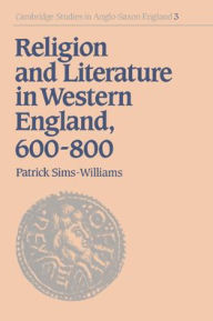 Title: Religion and Literature in Western England, 600-800, Author: Patrick Sims-Williams