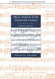 Title: Music Analysis in the Nineteenth Century: Volume 2, Hermeneutic Approaches, Author: Ian Bent