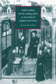 Title: Public Reading and the Reading Public in Late Medieval England and France, Author: Joyce Coleman
