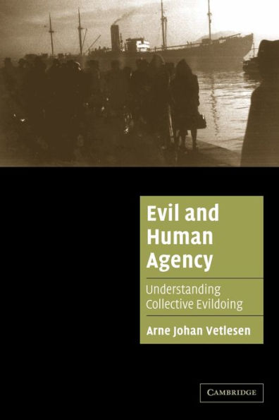 Evil and Human Agency: Understanding Collective Evildoing / Edition 1