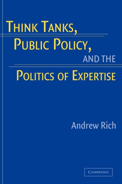 Think Tanks, Public Policy, and the Politics of Expertise / Edition 1