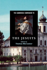 Title: The Cambridge Companion to the Jesuits / Edition 1, Author: Thomas Worcester
