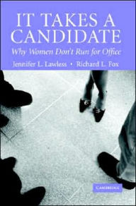Title: It Takes a Candidate: Why Women Don't Run for Office / Edition 1, Author: Jennifer L. Lawless