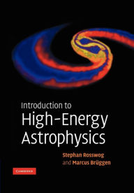 Title: Introduction to High-Energy Astrophysics, Author: Stephan Rosswog