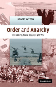 Title: Order and Anarchy: Civil Society, Social Disorder and War, Author: Robert Layton