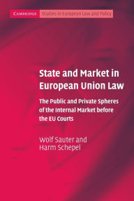Title: State and Market in European Union Law: The Public and Private Spheres of the Internal Market before the EU Courts, Author: Wolf Sauter