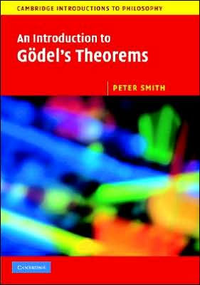An Introduction to Gödel's Theorems (Cambridge Introductions to Philosophy), Smith, Peter An Introduction to Gödel's Theorems (Cambridge Introductions to Philosophy), Smith, Peter