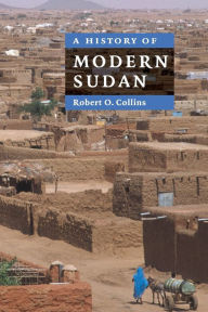 Title: A History of Modern Sudan / Edition 1, Author: Robert O. Collins