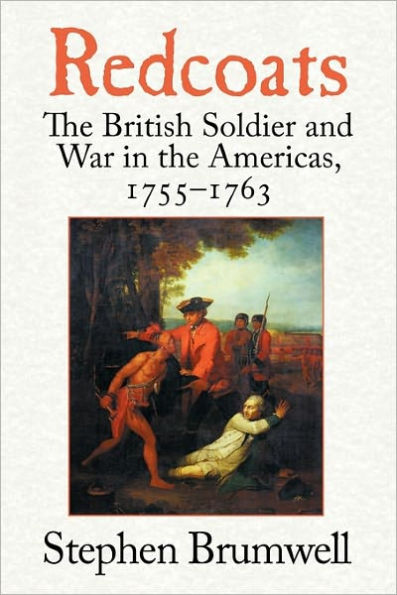 Redcoats: The British Soldier and War in the Americas, 1755-1763
