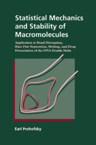 Title: Statistical Mechanics and Stability of Macromolecules: Application to Bond Disruption, Base Pair Separation, Melting, and Drug Dissociation of the DNA Double Helix, Author: Earl Prohofsky