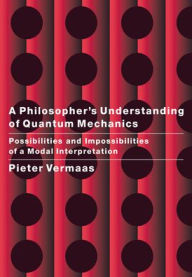 Title: A Philosopher's Understanding of Quantum Mechanics: Possibilities and Impossibilities of a Modal Interpretation, Author: Pieter E. Vermaas