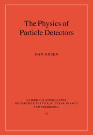 Title: The Physics of Particle Detectors, Author: Dan Green