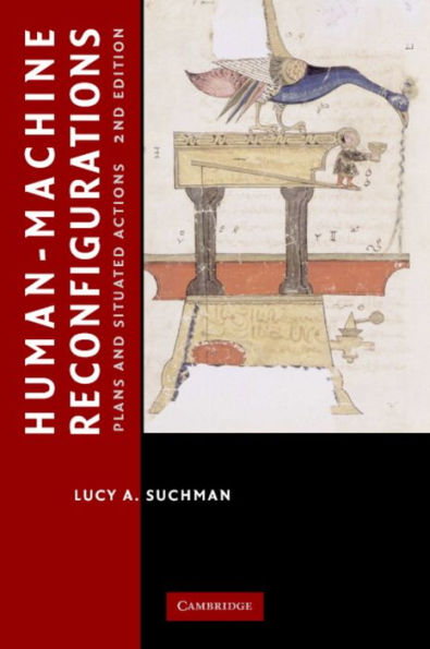 Human-Machine Reconfigurations: Plans and Situated Actions / Edition 2