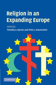 Title: Religion in an Expanding Europe / Edition 1, Author: Timothy A. Byrnes