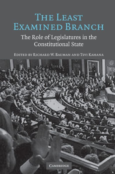 The Least Examined Branch: The Role of Legislatures in the Constitutional State