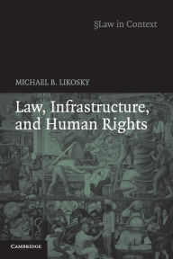 Title: Law, Infrastructure and Human Rights, Author: Michael B. Likosky