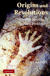 Title: Origins and Revolutions: Human Identity in Earliest Prehistory, Author: Clive Gamble