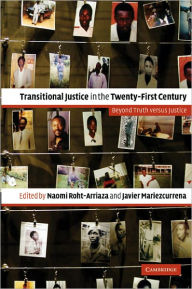 Title: Transitional Justice in the Twenty-First Century: Beyond Truth versus Justice, Author: Naomi Roht-Arriaza