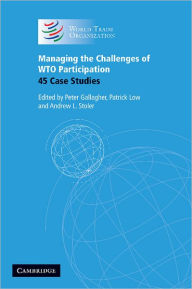 Title: Managing the Challenges of WTO Participation: 45 Case Studies, Author: Peter Gallagher