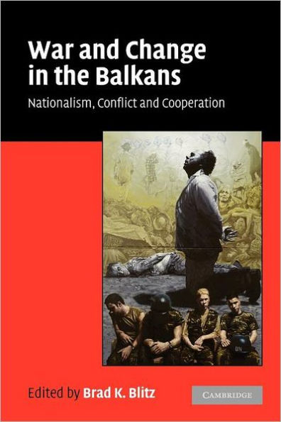 War and Change in the Balkans: Nationalism, Conflict and Cooperation
