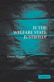 Title: Is the Welfare State Justified? / Edition 1, Author: Daniel Shapiro