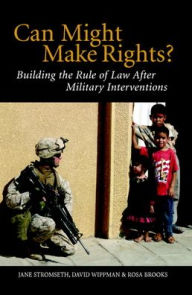 Title: Can Might Make Rights?: Building the Rule of Law after Military Interventions / Edition 1, Author: Jane Stromseth