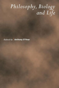 Title: Philosophy, Biology and Life, Author: Anthony O'Hear