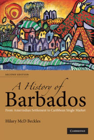 Title: A History of Barbados: From Amerindian Settlement to Caribbean Single Market / Edition 2, Author: Hilary McD. Beckles
