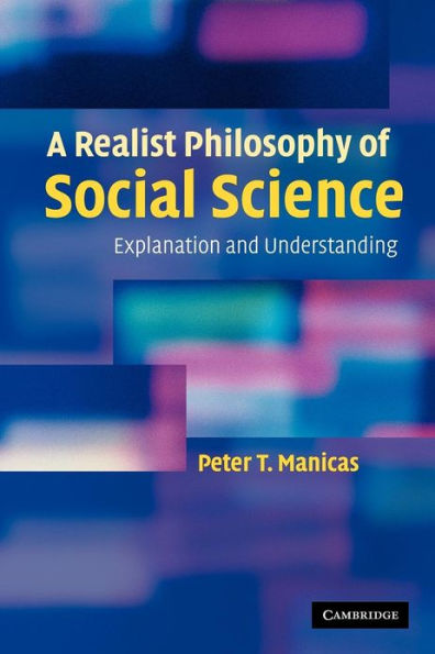 A Realist Philosophy of Social Science: Explanation and Understanding