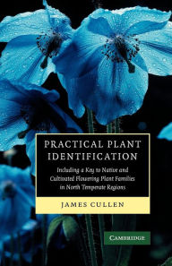 Title: Practical Plant Identification: Including a Key to Native and Cultivated Flowering Plants in North Temperate Regions, Author: James Cullen