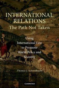 Title: International Relations: The Path Not Taken, Author: Thomas J. Schoenbaum